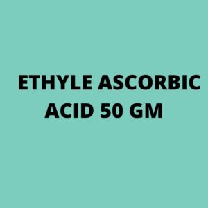 ETHYLE ASCORBIC ACID 50 GM