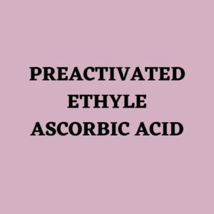 PREACTIVATED ETHYLE ASCORBIC ACID 25 GM